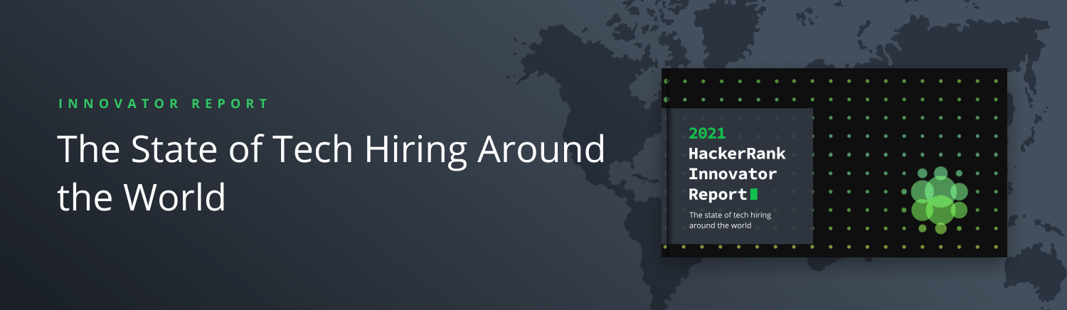 HackerRank's 2021 Innovator Report details the state of tech hiring around the world