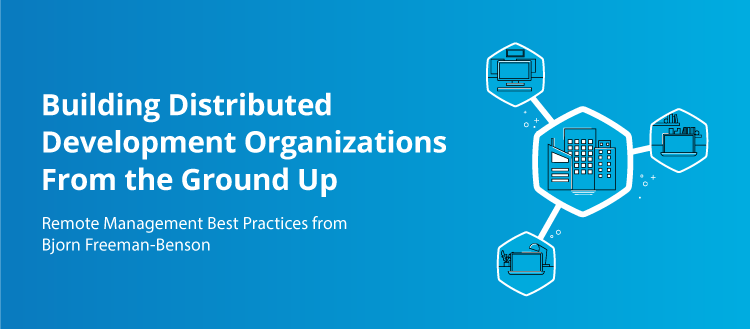 New Guide: Building Distributed Development Organizations from the Ground Up